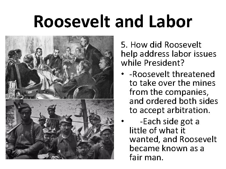 Roosevelt and Labor 5. How did Roosevelt help address labor issues while President? •