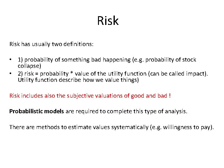 Risk has usually two definitions: • 1) probability of something bad happening (e. g.