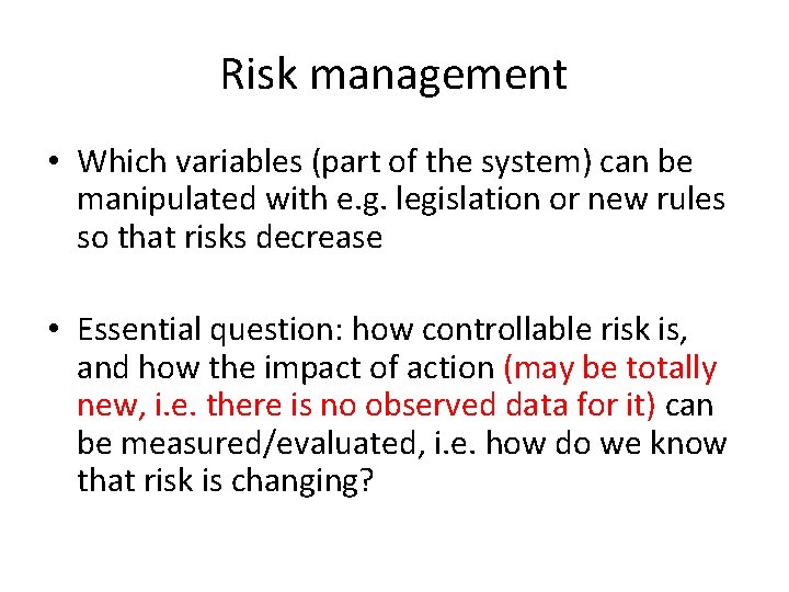 Risk management • Which variables (part of the system) can be manipulated with e.