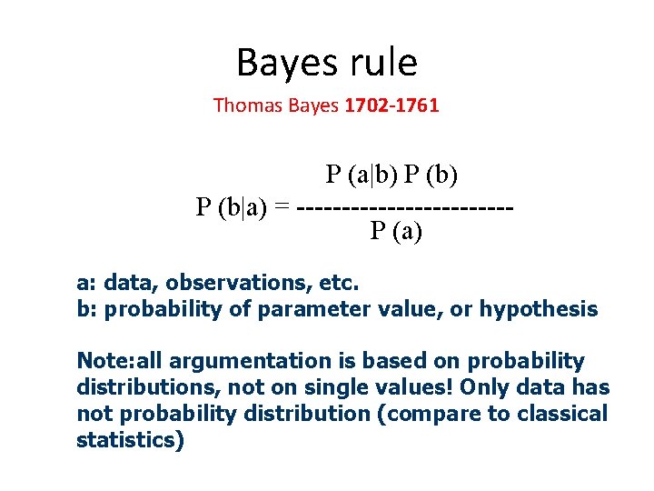 Bayes rule Thomas Bayes 1702 -1761 P (a|b) P (b|a) = ------------P (a) a: