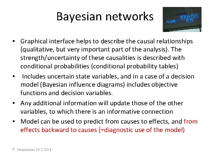 Bayesian networks • Graphical interface helps to describe the causal relationships (qualitative, but very