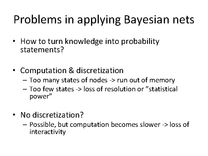 Problems in applying Bayesian nets • How to turn knowledge into probability statements? •