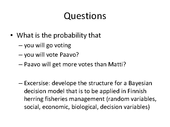 Questions • What is the probability that – you will go voting – you
