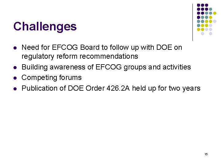 Challenges l l Need for EFCOG Board to follow up with DOE on regulatory