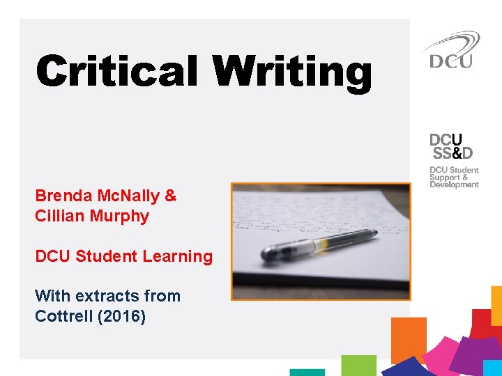 Critical Writing Brenda Mc. Nally & Cillian Murphy DCU Student Learning With extracts from