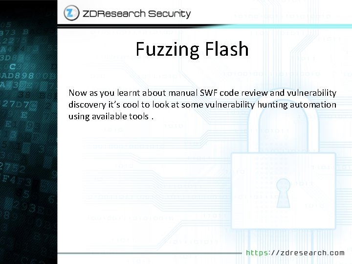 Fuzzing Flash Now as you learnt about manual SWF code review and vulnerability discovery