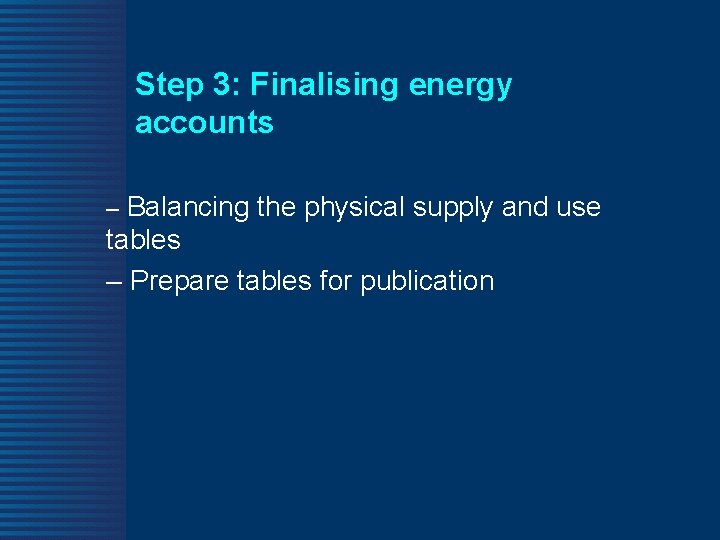 Step 3: Finalising energy accounts – Balancing the physical supply and use tables –