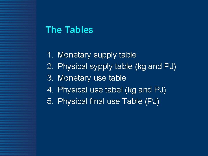 The Tables 1. 2. 3. 4. 5. Monetary supply table Physical sypply table (kg