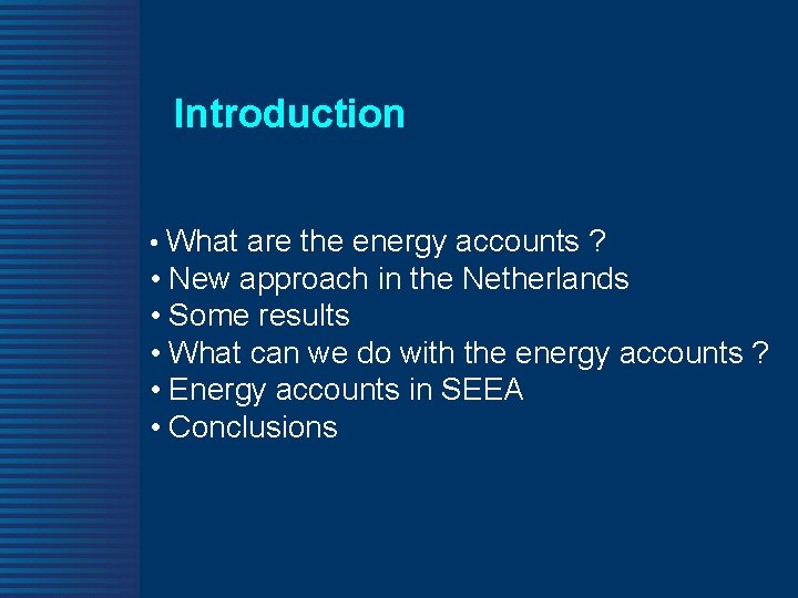 Introduction • What are the energy accounts ? • New approach in the Netherlands