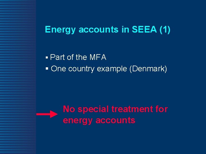 Energy accounts in SEEA (1) § Part of the MFA § One country example