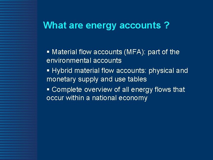 What are energy accounts ? § Material flow accounts (MFA): part of the environmental