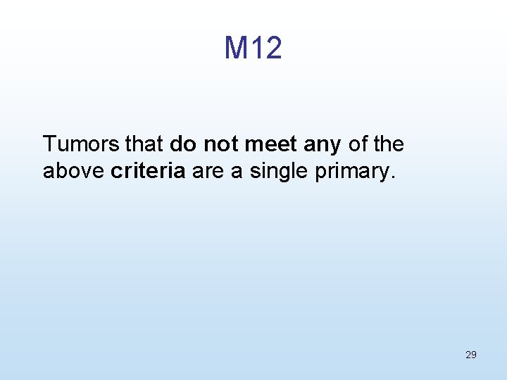 M 12 Tumors that do not meet any of the above criteria are a