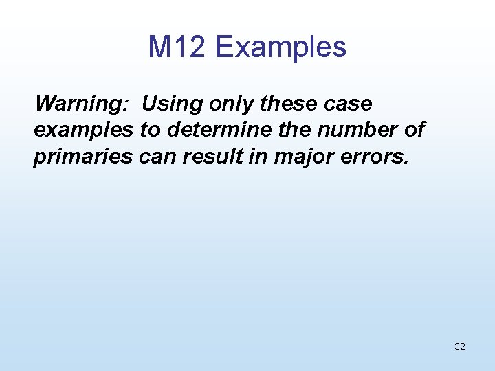 M 12 Examples Warning: Using only these case examples to determine the number of