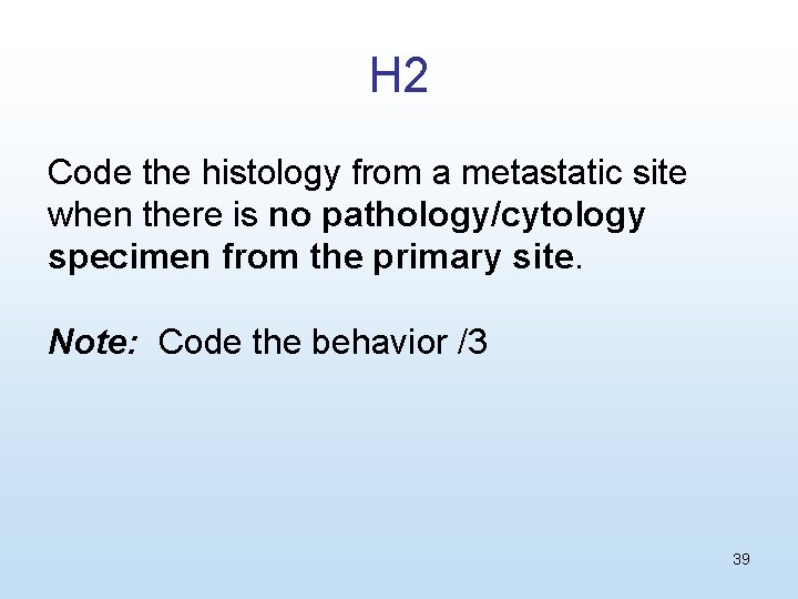 H 2 Code the histology from a metastatic site when there is no pathology/cytology