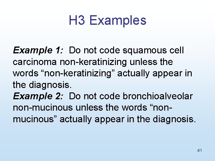 H 3 Examples Example 1: Do not code squamous cell carcinoma non-keratinizing unless the