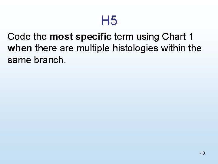 H 5 Code the most specific term using Chart 1 when there are multiple