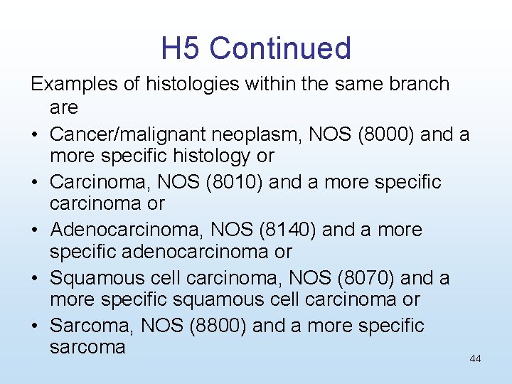 H 5 Continued Examples of histologies within the same branch are • Cancer/malignant neoplasm,