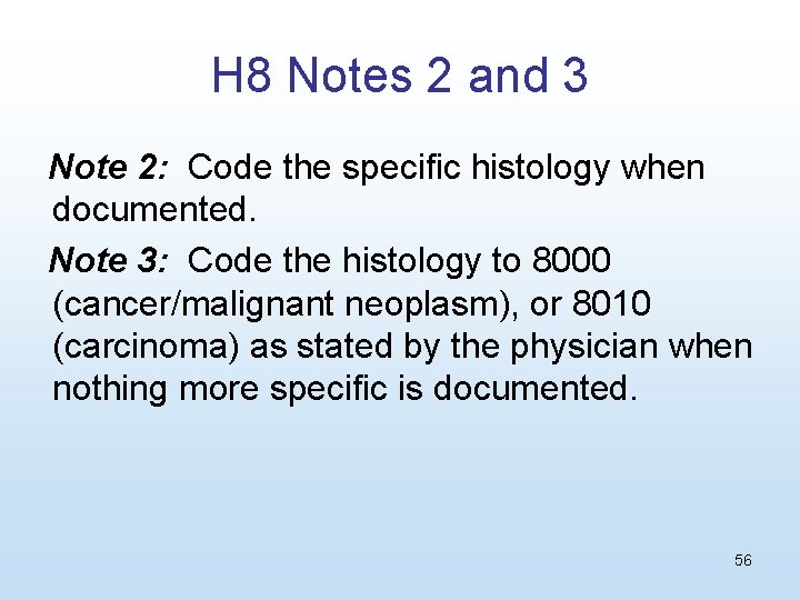 H 8 Notes 2 and 3 Note 2: Code the specific histology when documented.