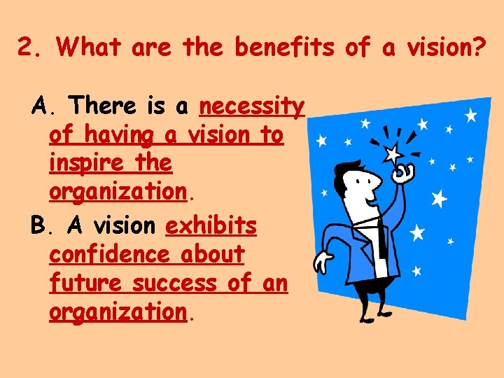 2. What are the benefits of a vision? A. There is a necessity of