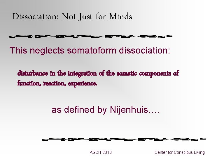 Dissociation: Not Just for Minds This neglects somatoform dissociation: disturbance in the integration of