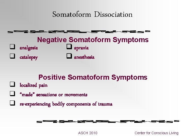 Somatoform Dissociation Negative Somatoform Symptoms q analgesia apraxia q catalepsy anesthesia Positive Somatoform Symptoms