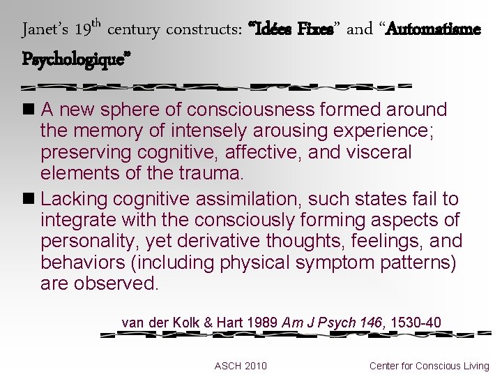 Janet’s 19 th century constructs: “Idées Fixes” and “Automatisme Psychologique” n A new sphere