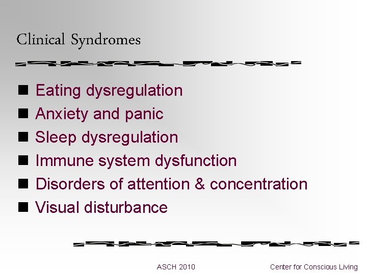 Clinical Syndromes n Eating dysregulation n Anxiety and panic n Sleep dysregulation n Immune