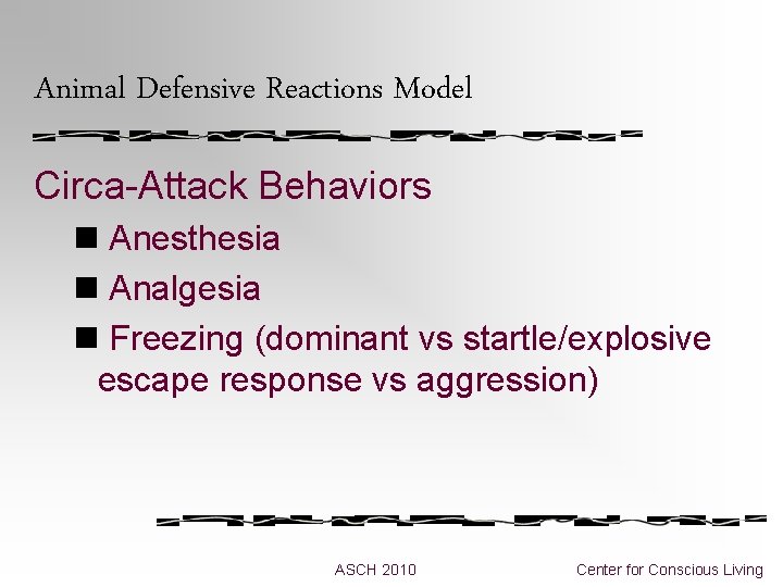 Animal Defensive Reactions Model Circa-Attack Behaviors n Anesthesia n Analgesia n Freezing (dominant vs