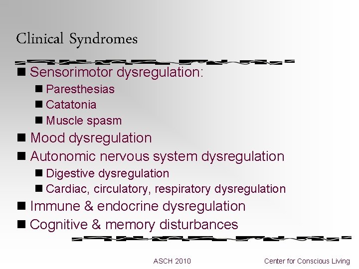 Clinical Syndromes n Sensorimotor dysregulation: n Paresthesias n Catatonia n Muscle spasm n Mood