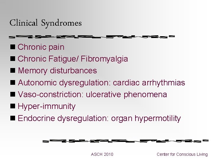 Clinical Syndromes n Chronic pain n Chronic Fatigue/ Fibromyalgia n Memory disturbances n Autonomic Clinical Syndromes n Chronic pain n Chronic Fatigue/ Fibromyalgia n Memory disturbances n Autonomic