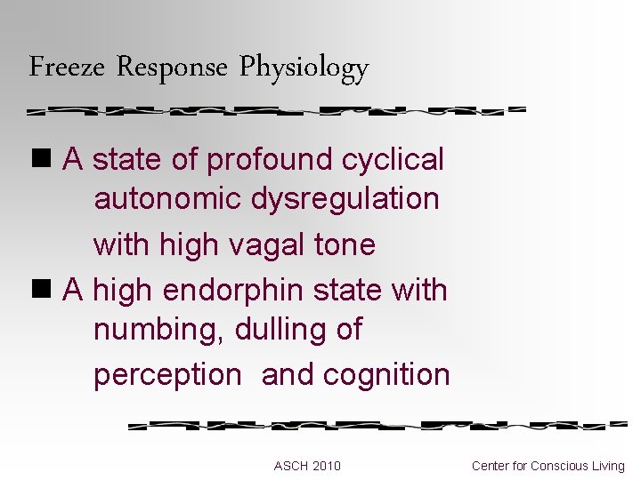 Freeze Response Physiology n A state of profound cyclical autonomic dysregulation with high vagal Freeze Response Physiology n A state of profound cyclical autonomic dysregulation with high vagal