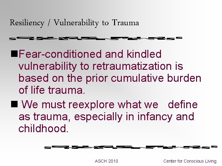 Resiliency / Vulnerability to Trauma n. Fear-conditioned and kindled vulnerability to retraumatization is based Resiliency / Vulnerability to Trauma n. Fear-conditioned and kindled vulnerability to retraumatization is based