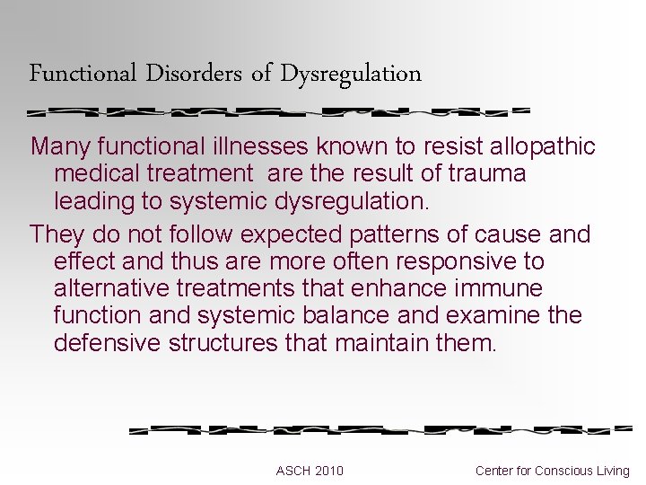 Functional Disorders of Dysregulation Many functional illnesses known to resist allopathic medical treatment are