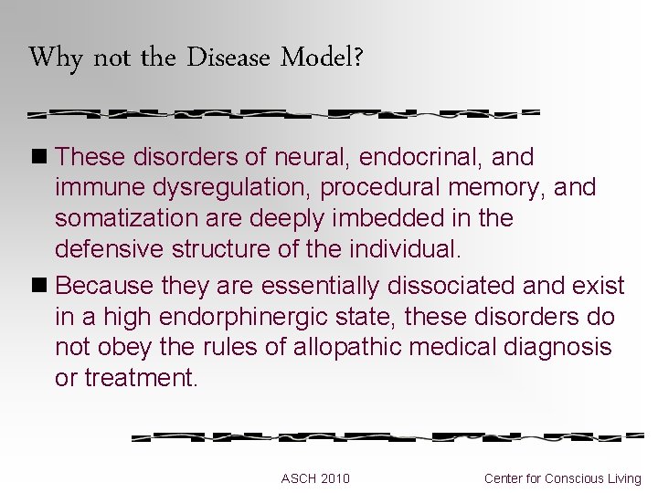 Why not the Disease Model? n These disorders of neural, endocrinal, and immune dysregulation,