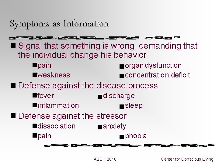 Symptoms as Information n Signal that something is wrong, demanding that the individual change