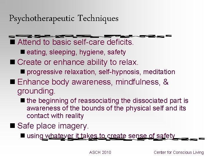 Psychotherapeutic Techniques n Attend to basic self-care deficits. n eating, sleeping, hygiene, safety n