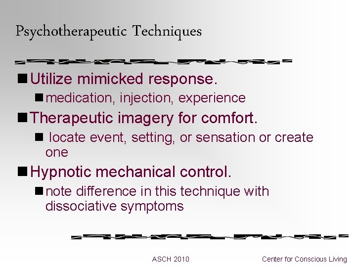 Psychotherapeutic Techniques n Utilize mimicked response. n medication, injection, experience n Therapeutic imagery for