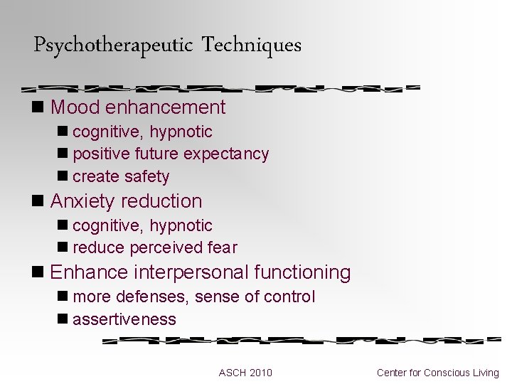 Psychotherapeutic Techniques n Mood enhancement n cognitive, hypnotic n positive future expectancy n create Psychotherapeutic Techniques n Mood enhancement n cognitive, hypnotic n positive future expectancy n create