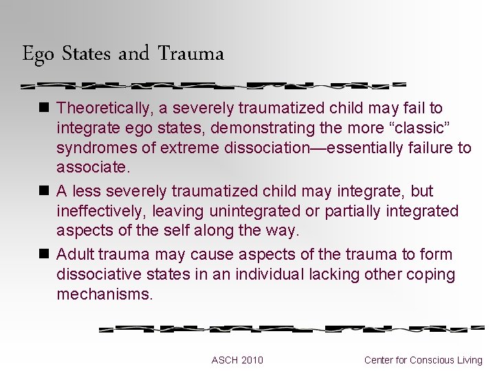 Ego States and Trauma n Theoretically, a severely traumatized child may fail to integrate