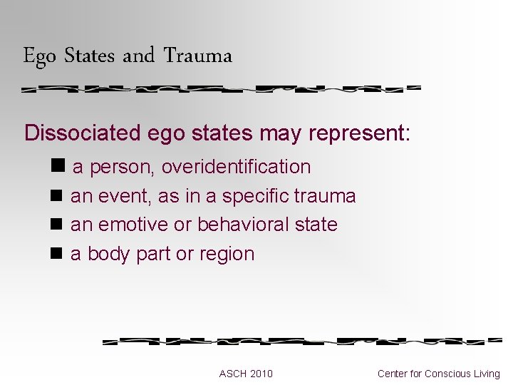 Ego States and Trauma Dissociated ego states may represent: n a person, overidentification n