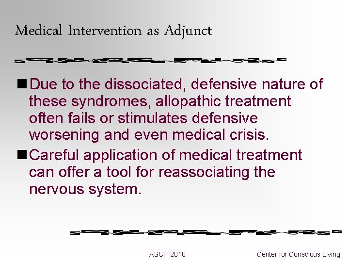 Medical Intervention as Adjunct n Due to the dissociated, defensive nature of these syndromes, Medical Intervention as Adjunct n Due to the dissociated, defensive nature of these syndromes,