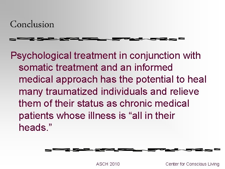 Conclusion Psychological treatment in conjunction with somatic treatment and an informed medical approach has Conclusion Psychological treatment in conjunction with somatic treatment and an informed medical approach has