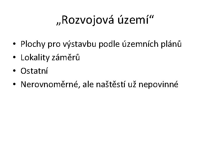 „Rozvojová území“ • • Plochy pro výstavbu podle územních plánů Lokality záměrů Ostatní Nerovnoměrné,