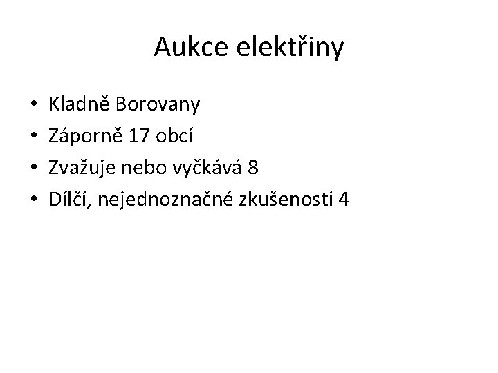 Aukce elektřiny • • Kladně Borovany Záporně 17 obcí Zvažuje nebo vyčkává 8 Dílčí,