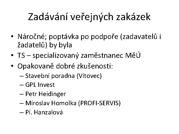 Zadávání veřejných zakázek • Náročné; poptávka po podpoře (zadavatelů i žadatelů) by byla •