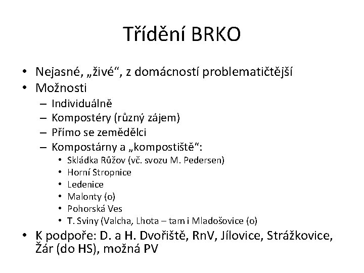 Třídění BRKO • Nejasné, „živé“, z domácností problematičtější • Možnosti – – Individuálně Kompostéry