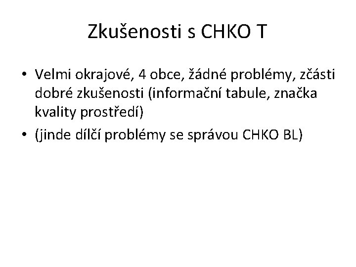 Zkušenosti s CHKO T • Velmi okrajové, 4 obce, žádné problémy, zčásti dobré zkušenosti