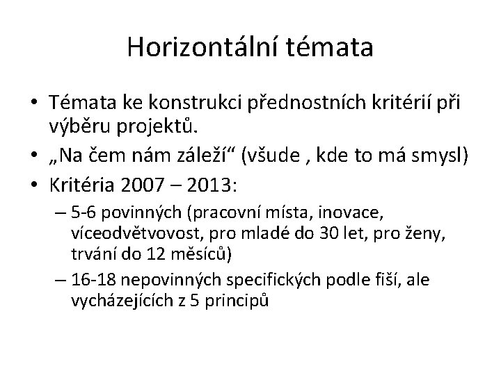 Horizontální témata • Témata ke konstrukci přednostních kritérií při výběru projektů. • „Na čem