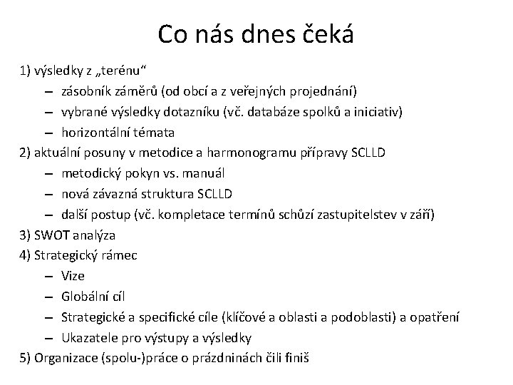 Co nás dnes čeká 1) výsledky z „terénu“ – zásobník záměrů (od obcí a