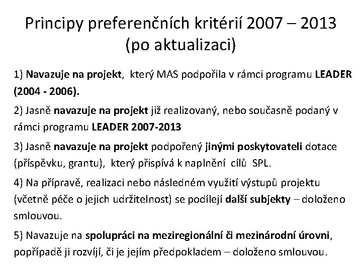 Principy preferenčních kritérií 2007 – 2013 (po aktualizaci) 1) Navazuje na projekt, který MAS